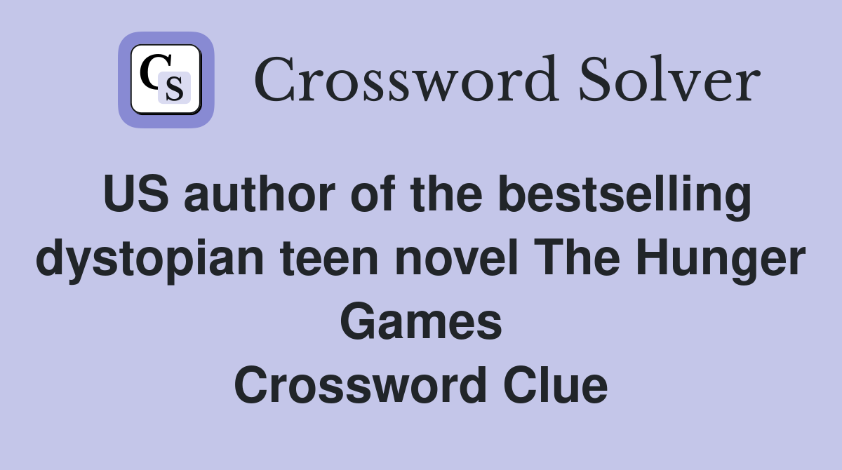 US author of the bestselling dystopian teen novel The Hunger Games Crossword Clue