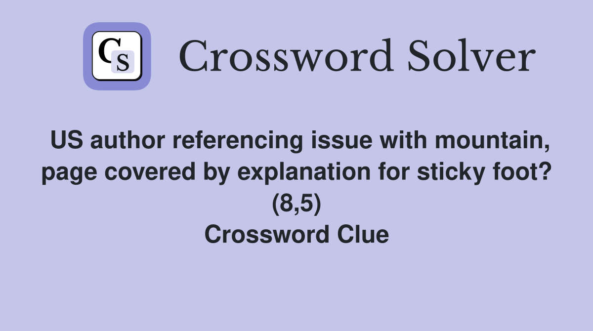 US author referencing issue with mountain, page covered by explanation for sticky foot? (8,5) Crossword Clue