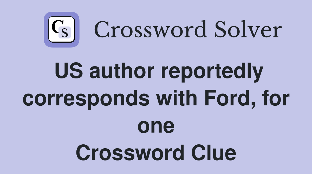 US author reportedly corresponds with Ford, for one Crossword Clue
