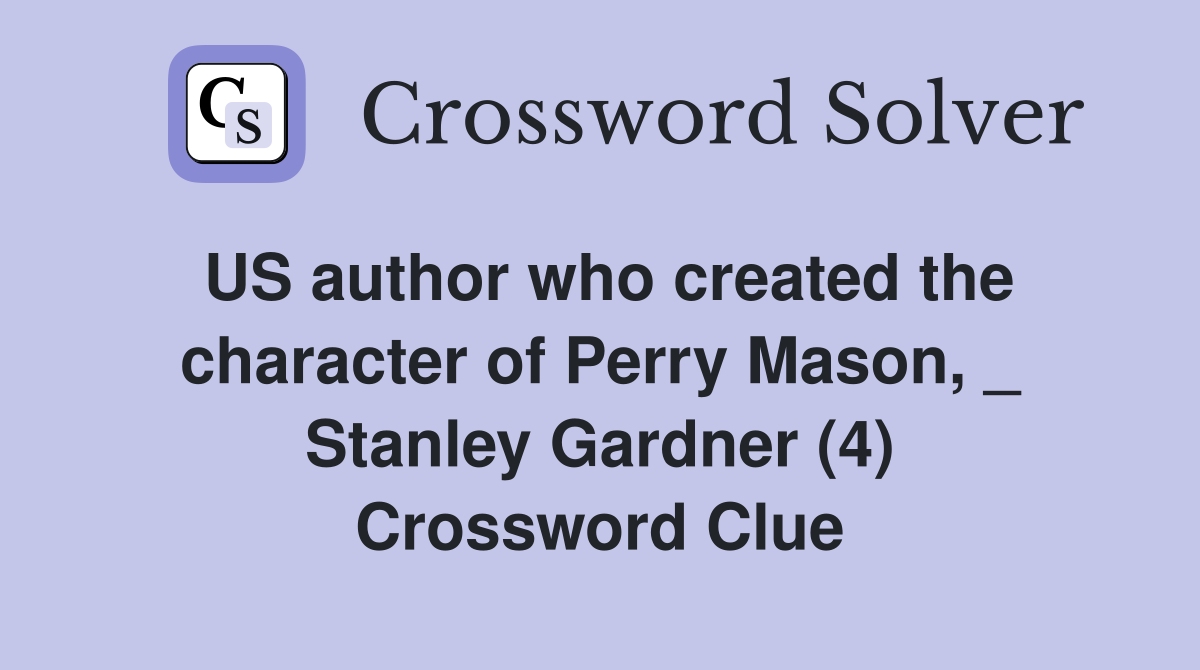 US author who created the character of Perry Mason, _ Stanley Gardner (4) Crossword Clue