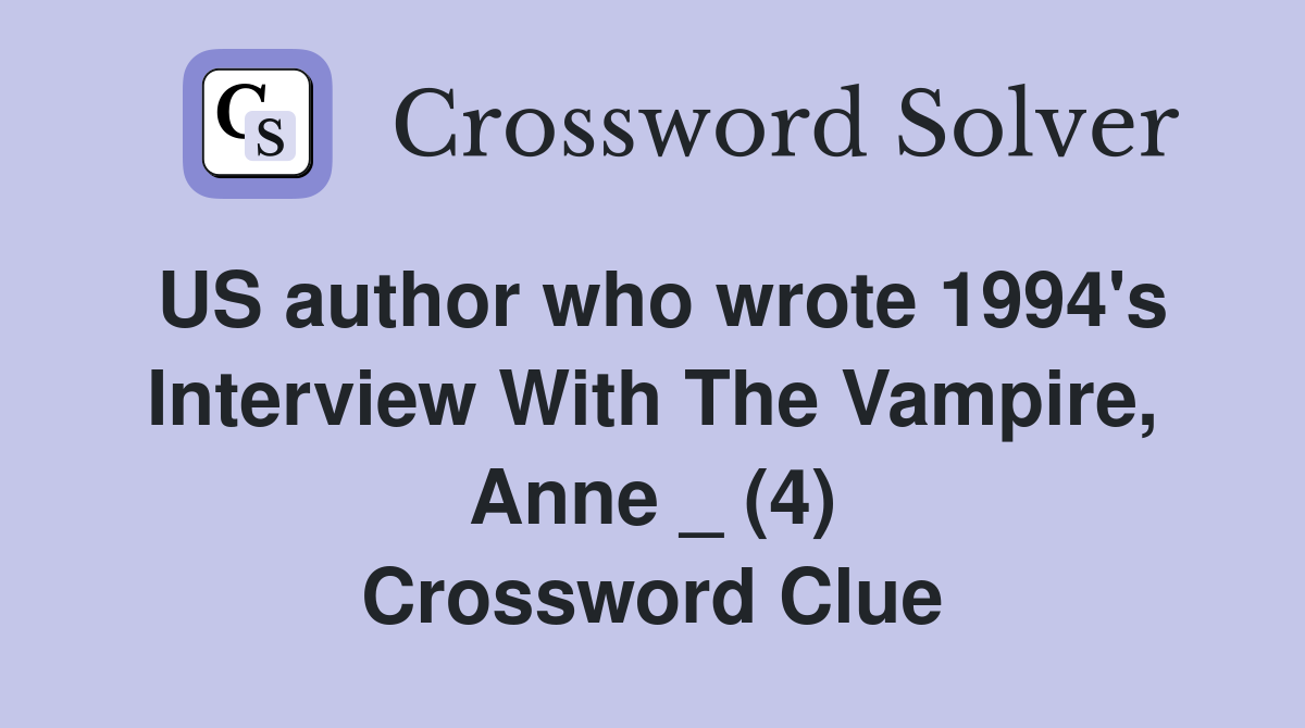 US author who wrote 1994's Interview With The Vampire, Anne _ (4) Crossword Clue
