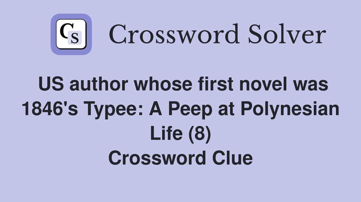 US author whose first novel was 1846's Typee: A Peep at Polynesian Life (8) Crossword Clue