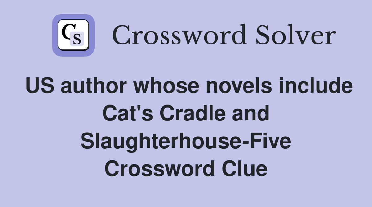 US author whose novels include Cat's Cradle and Slaughterhouse-Five Crossword Clue