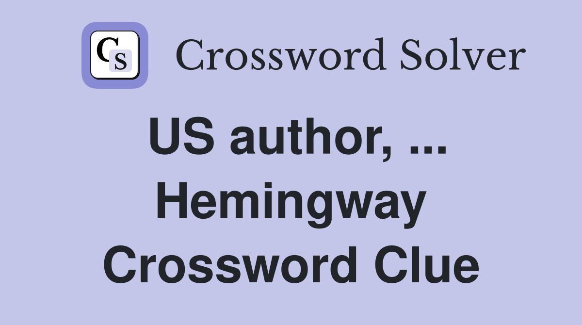 US author, ... Hemingway Crossword Clue