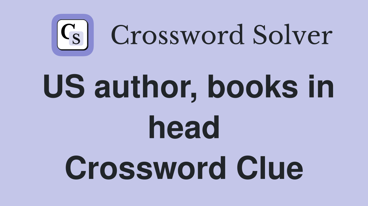 US author, books in head Crossword Clue