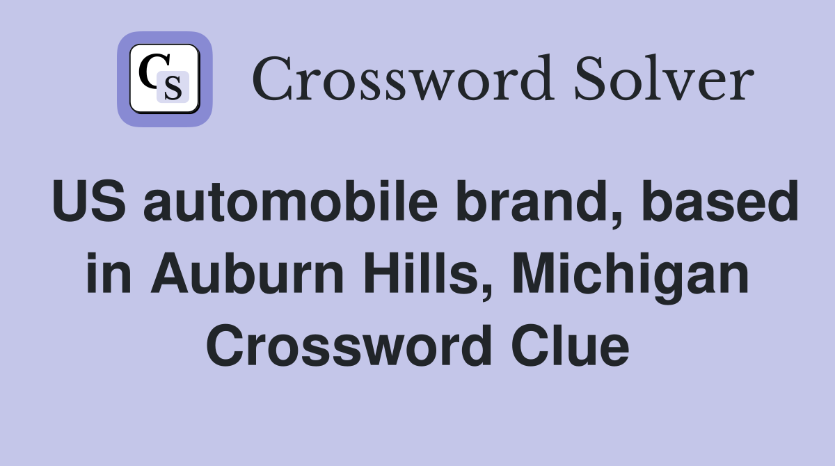 US automobile brand, based in Auburn Hills, Michigan Crossword Clue