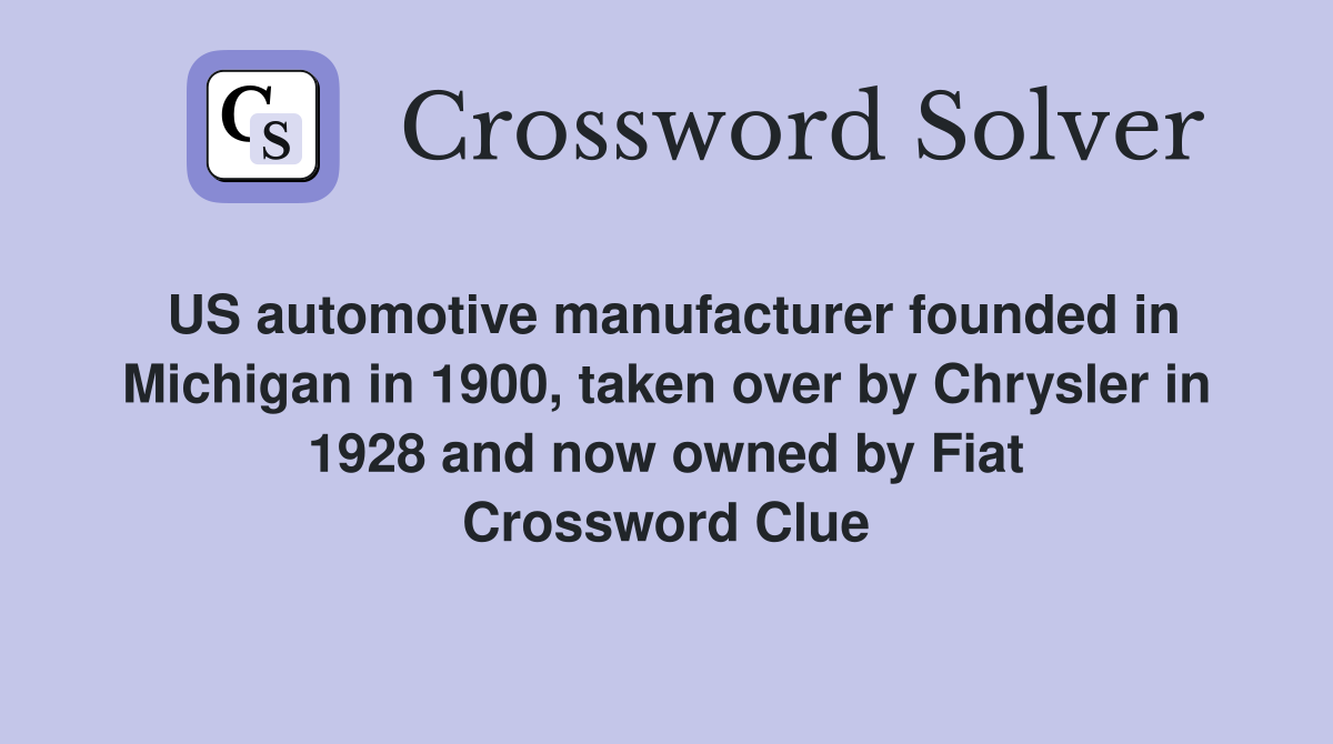 US automotive manufacturer founded in Michigan in 1900, taken over by Chrysler in 1928 and now owned by Fiat Crossword Clue