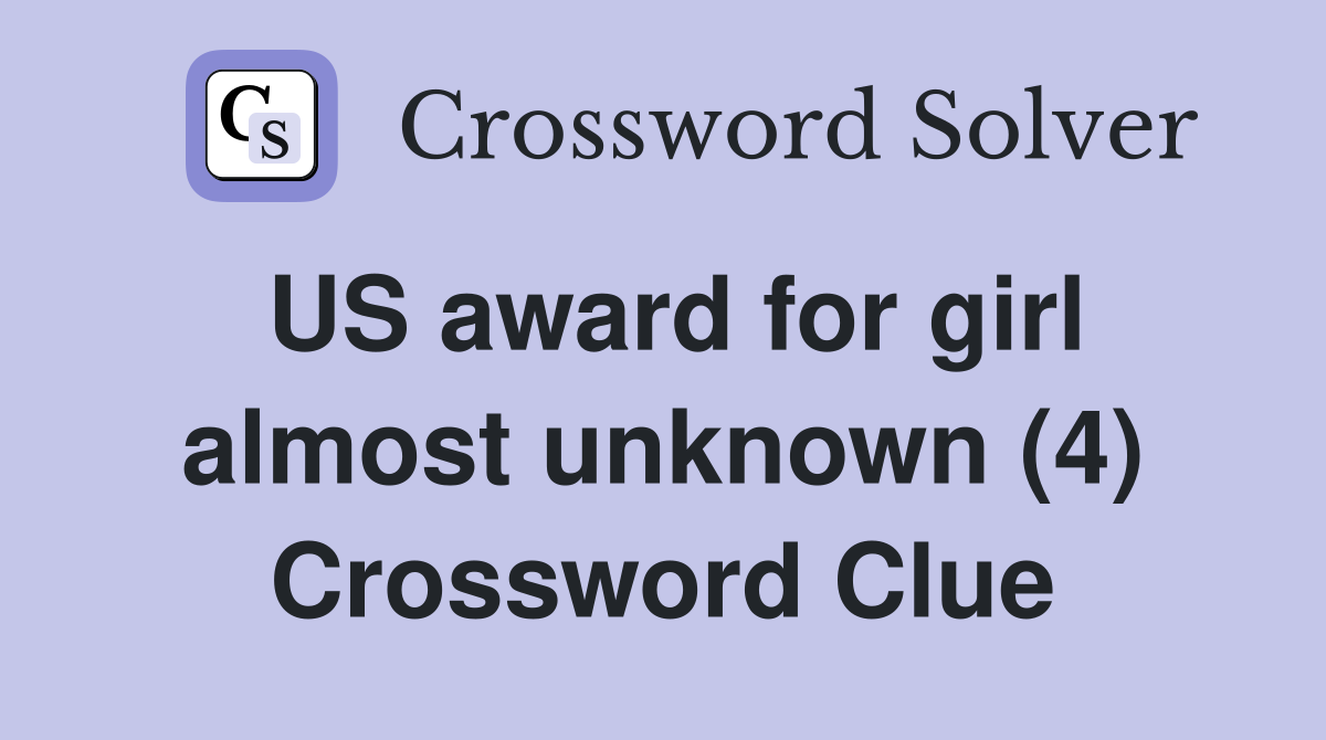 US award for girl almost unknown (4) Crossword Clue