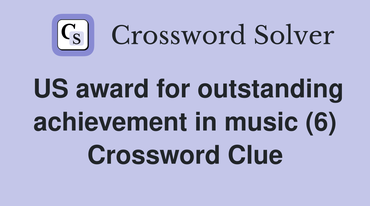 US award for outstanding achievement in music (6) Crossword Clue