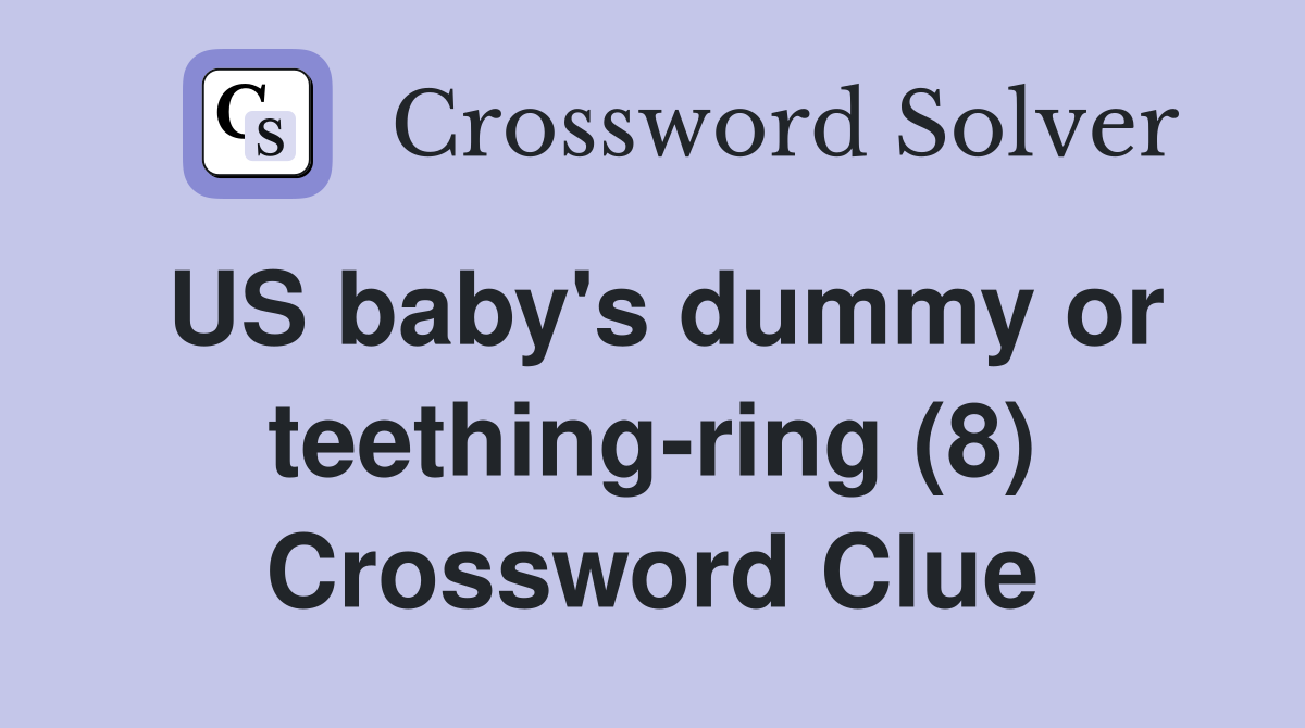 US baby's dummy or teething-ring (8) Crossword Clue