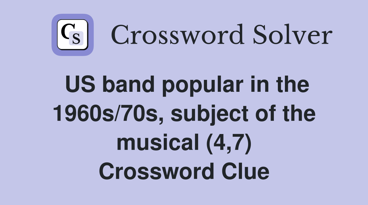 US band popular in the 1960s/70s, subject of the musical (4,7) Crossword Clue