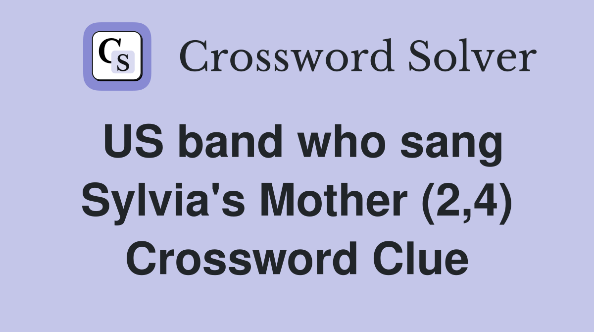 US band who sang Sylvia's Mother (2,4) Crossword Clue