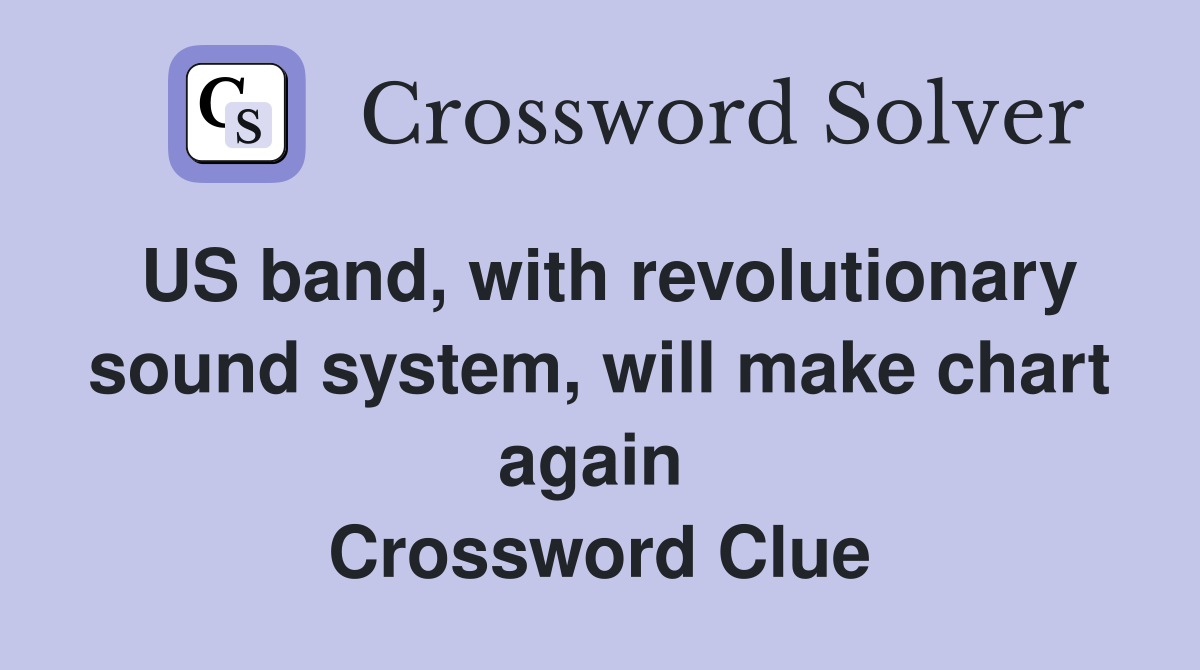 US band, with revolutionary sound system, will make chart again  Crossword Clue
