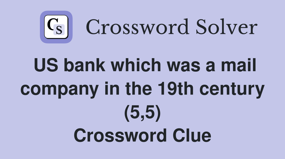 US bank which was a mail company in the 19th century (5,5) Crossword Clue