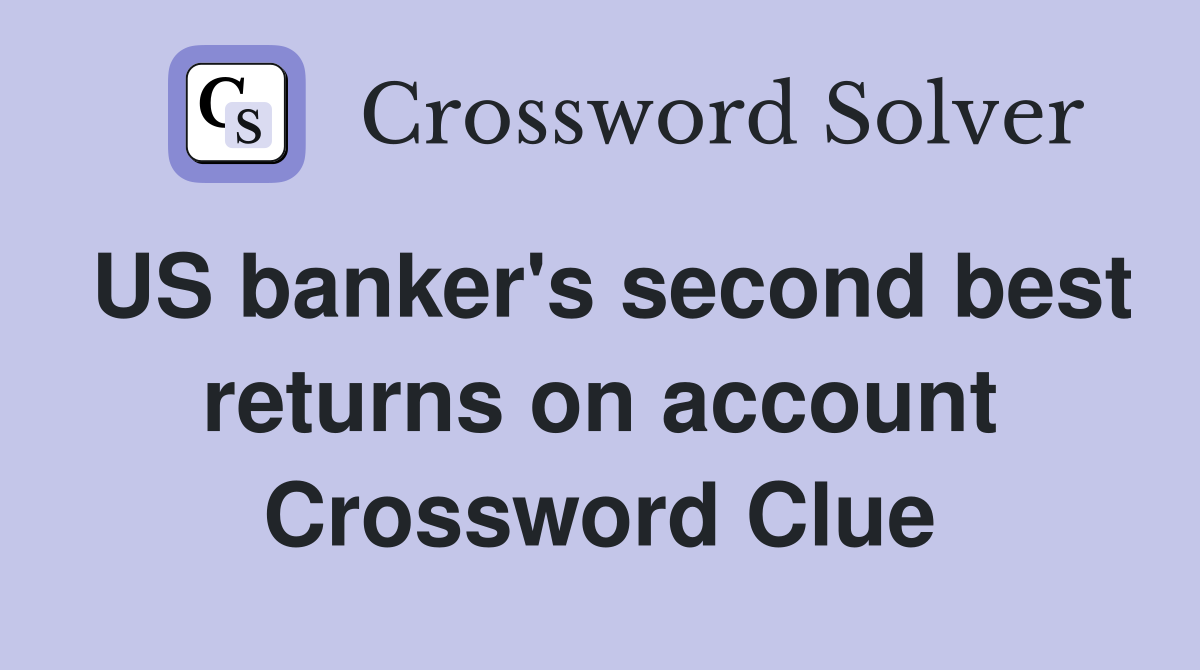 US banker's second best returns on account Crossword Clue