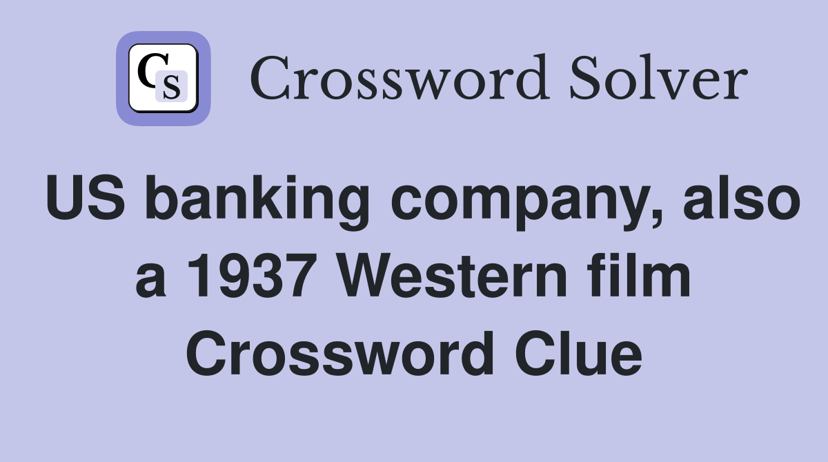 US banking company, also a 1937 Western film Crossword Clue