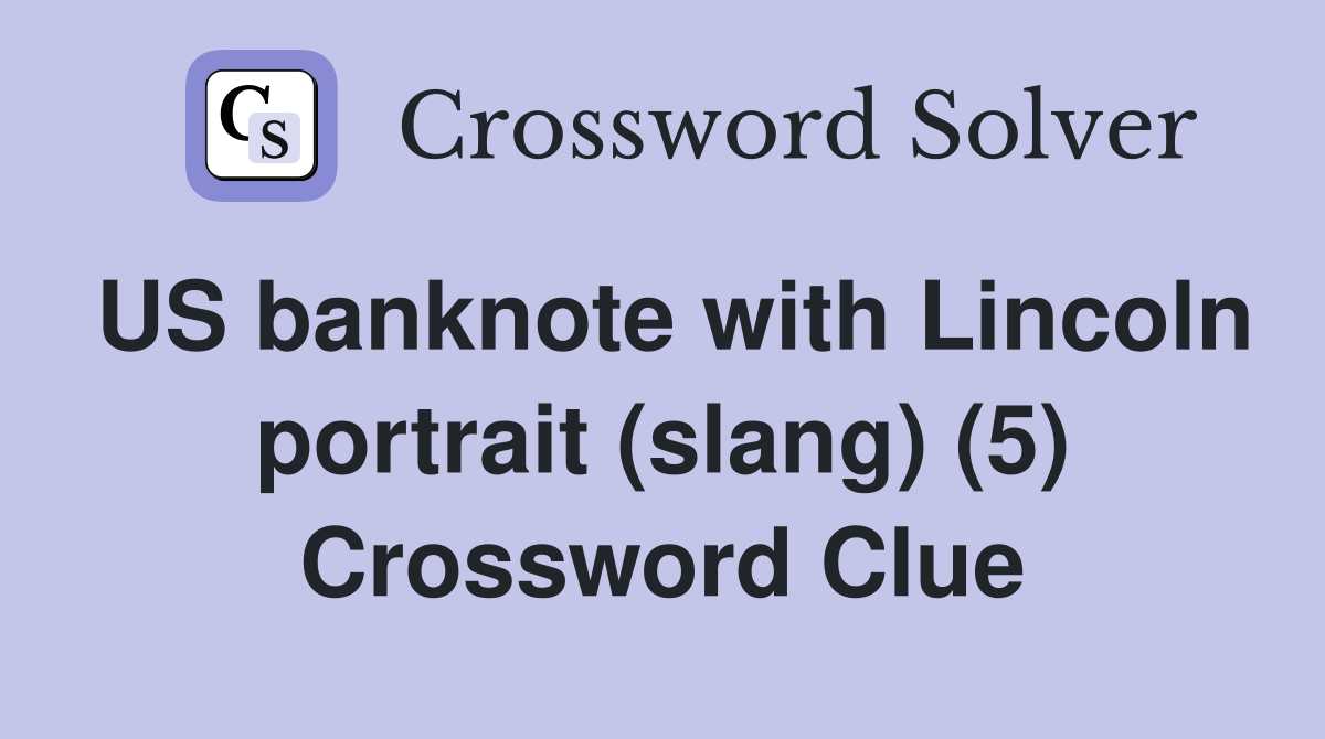 US banknote with Lincoln portrait (slang) (5) Crossword Clue