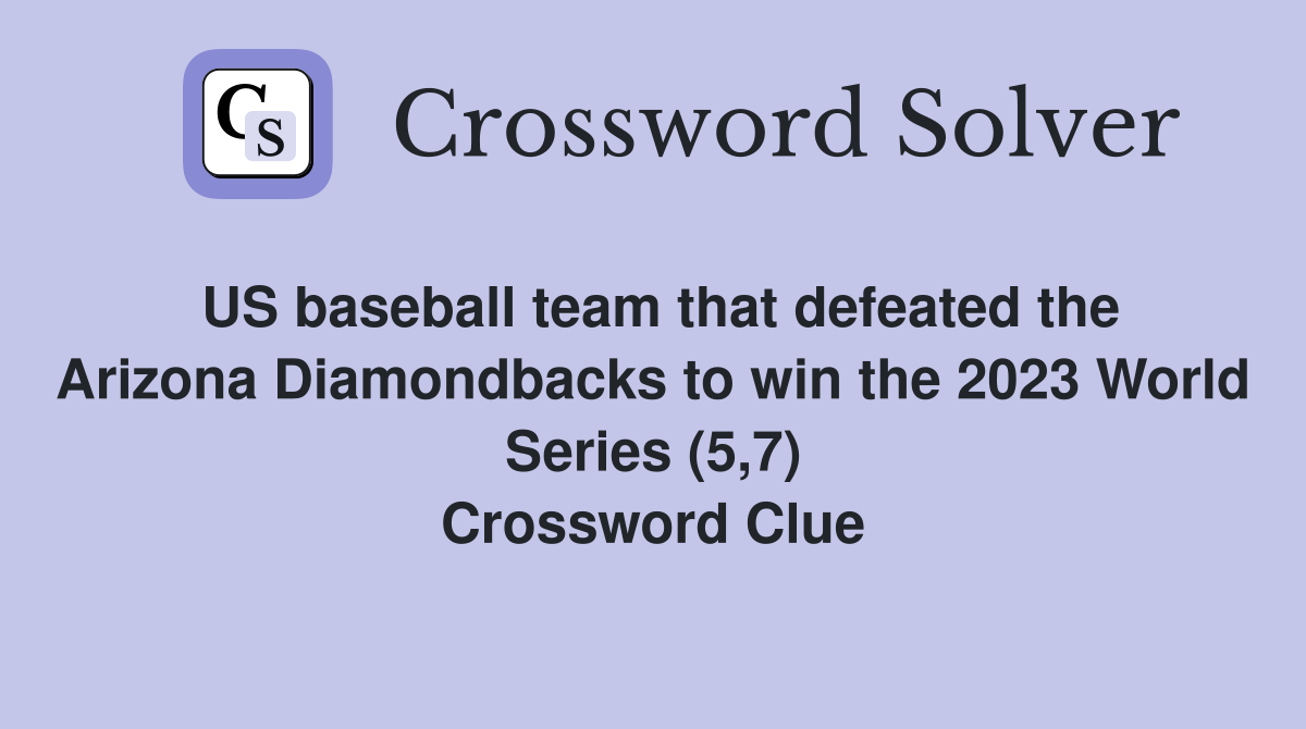 US baseball team that defeated the Arizona Diamondbacks to win the 2023 World Series (5,7) Crossword Clue