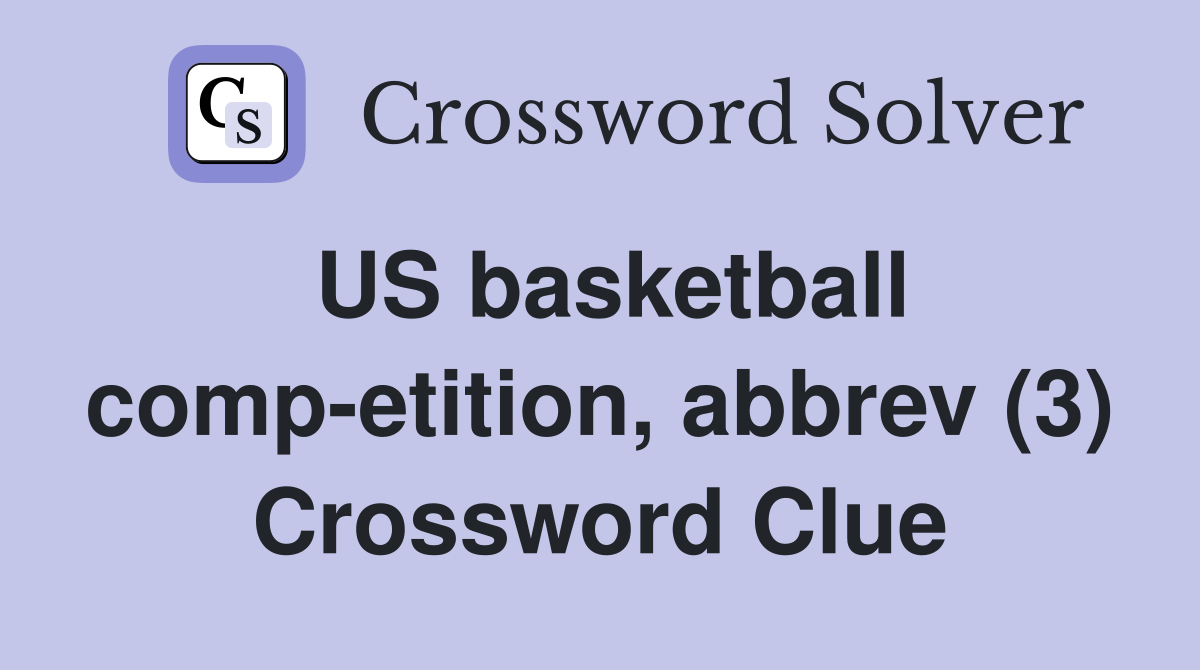 US basketball comp-etition, abbrev (3) Crossword Clue