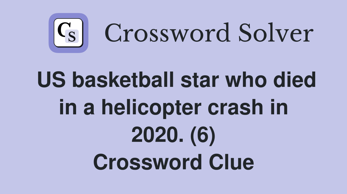 US basketball star who died in a helicopter crash in 2020. (6) Crossword Clue