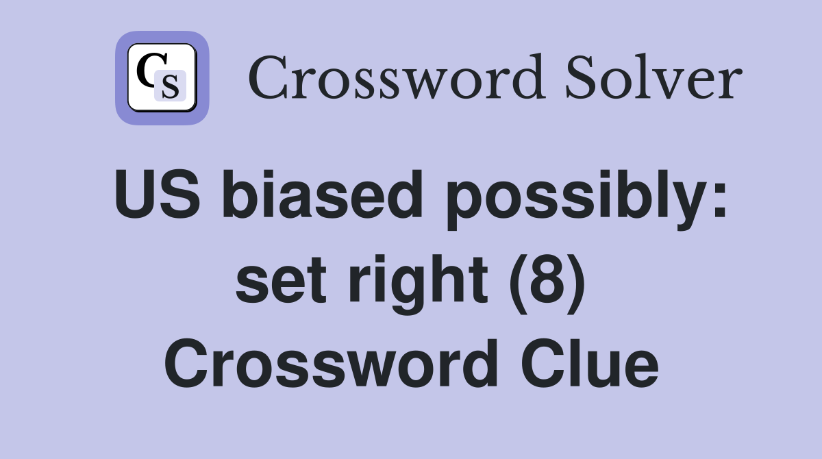 US biased possibly: set right (8) Crossword Clue