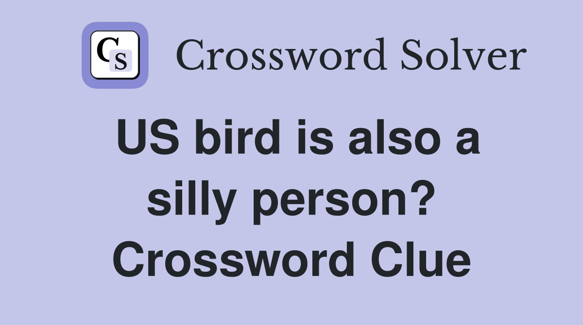US bird is also a silly person? Crossword Clue