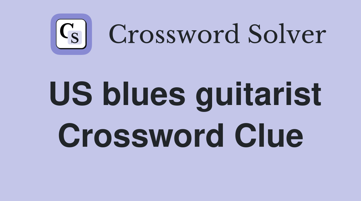 US blues guitarist Crossword Clue