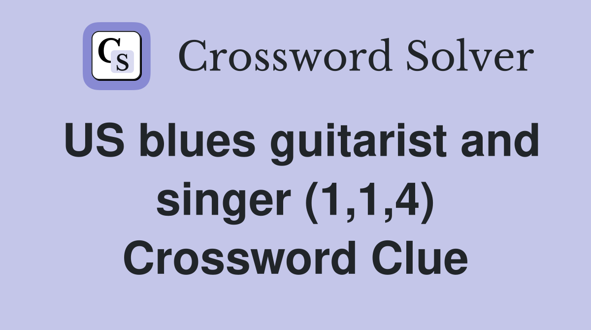 US blues guitarist and singer (1,1,4) Crossword Clue