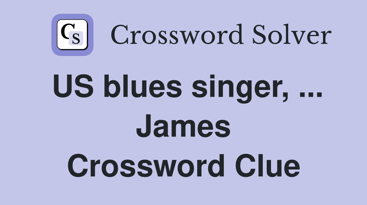 US blues singer, ... James Crossword Clue