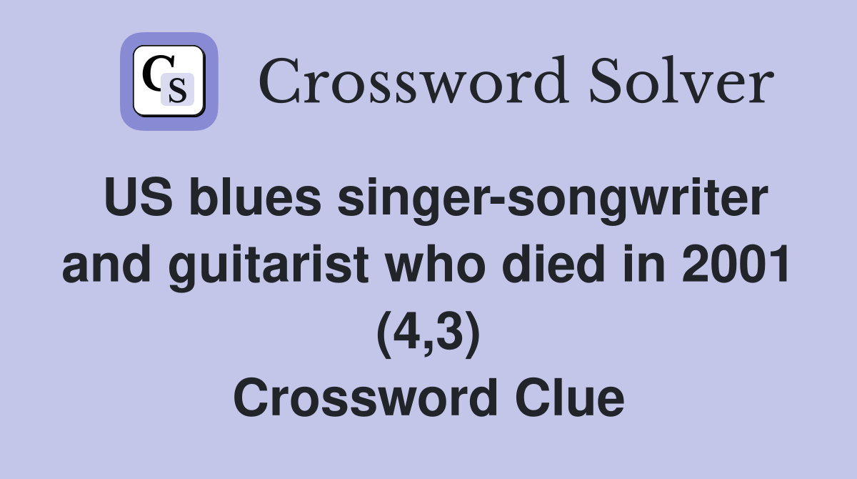 US blues singer-songwriter and guitarist who died in 2001 (4,3) Crossword Clue
