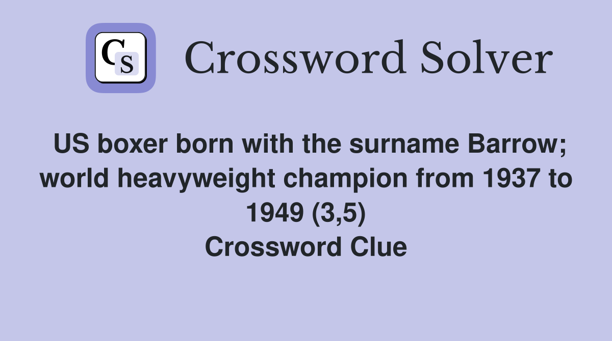 US boxer born with the surname Barrow; world heavyweight champion from 1937 to 1949 (3,5) Crossword Clue