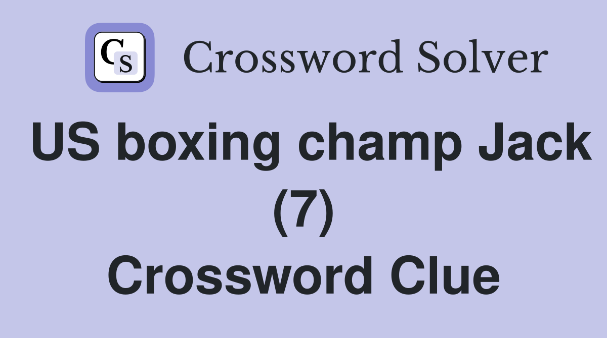 US boxing champ Jack (7) Crossword Clue