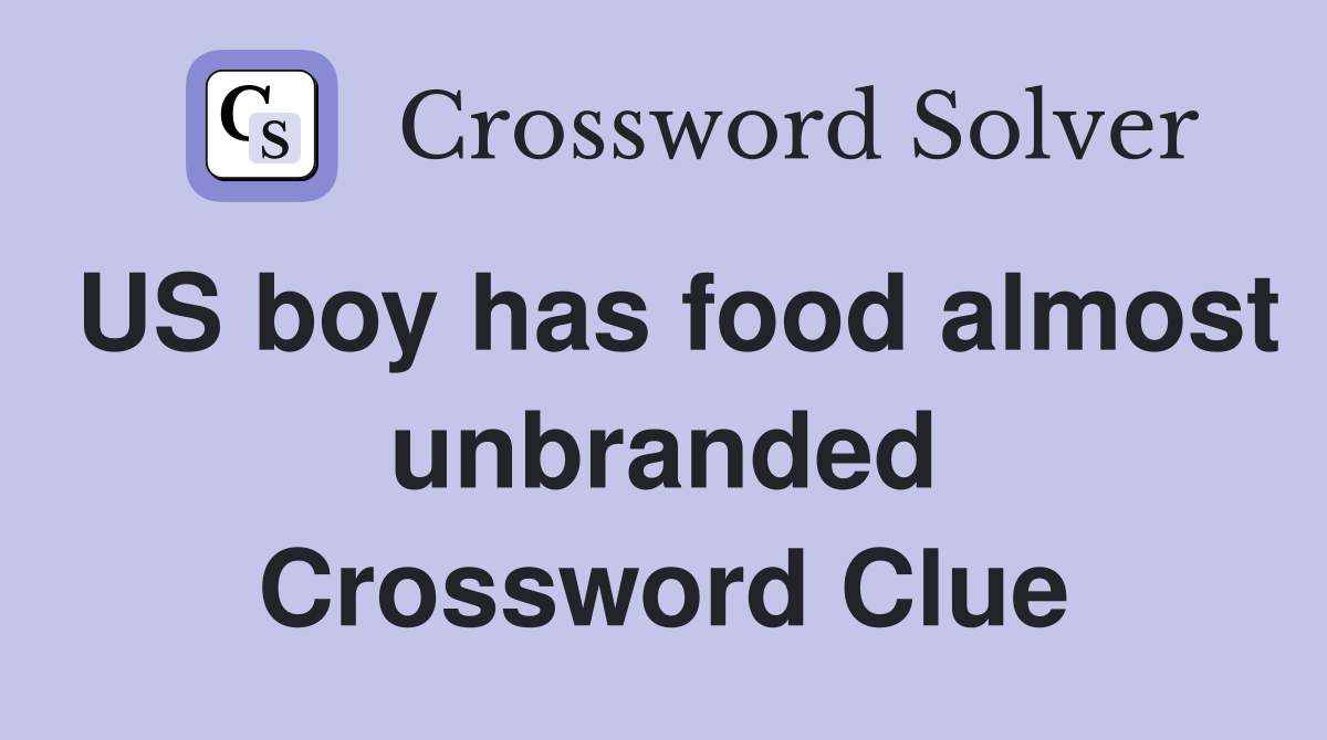 US boy has food almost unbranded Crossword Clue