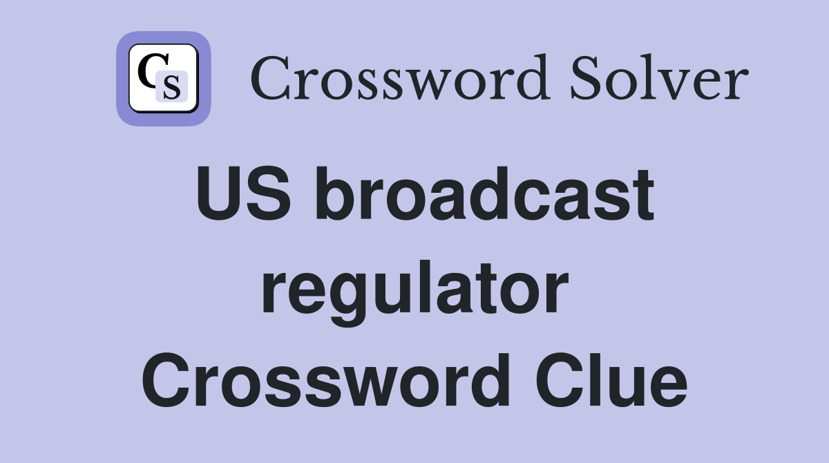 US broadcast regulator Crossword Clue