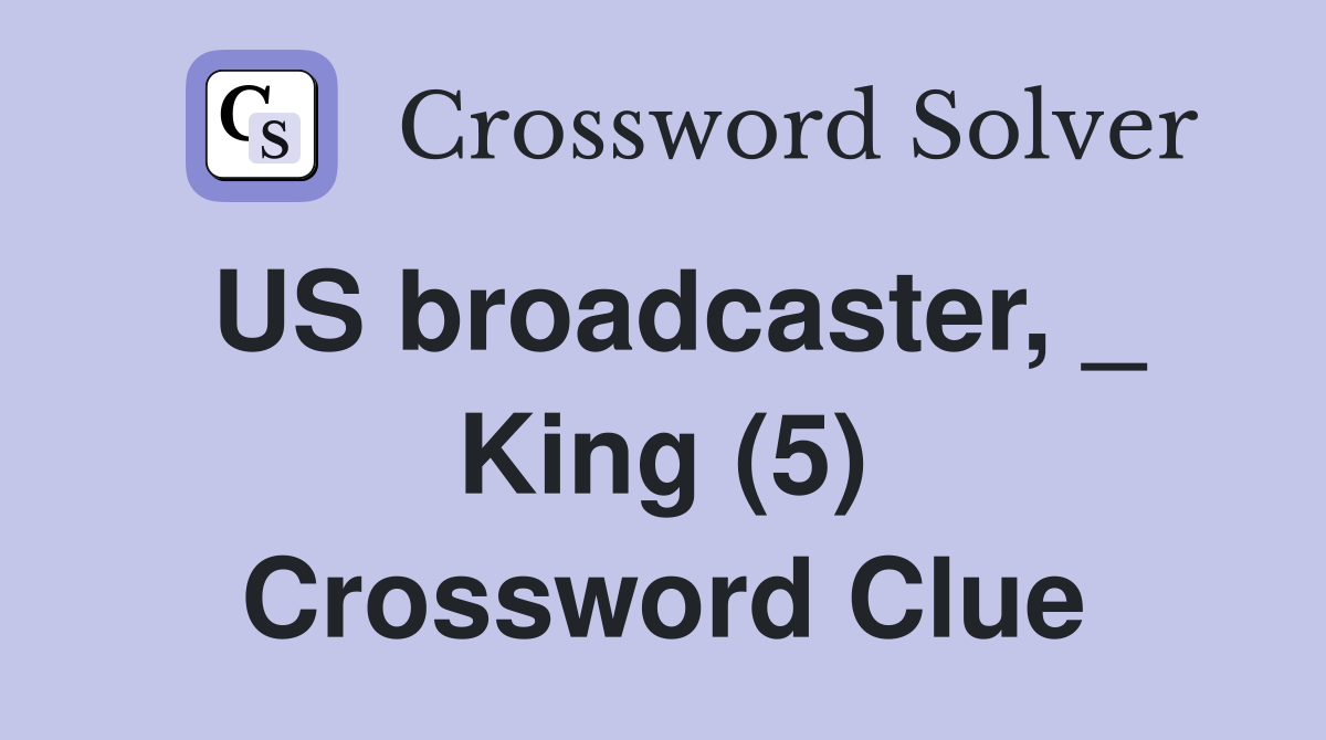 US broadcaster, _ King (5) Crossword Clue