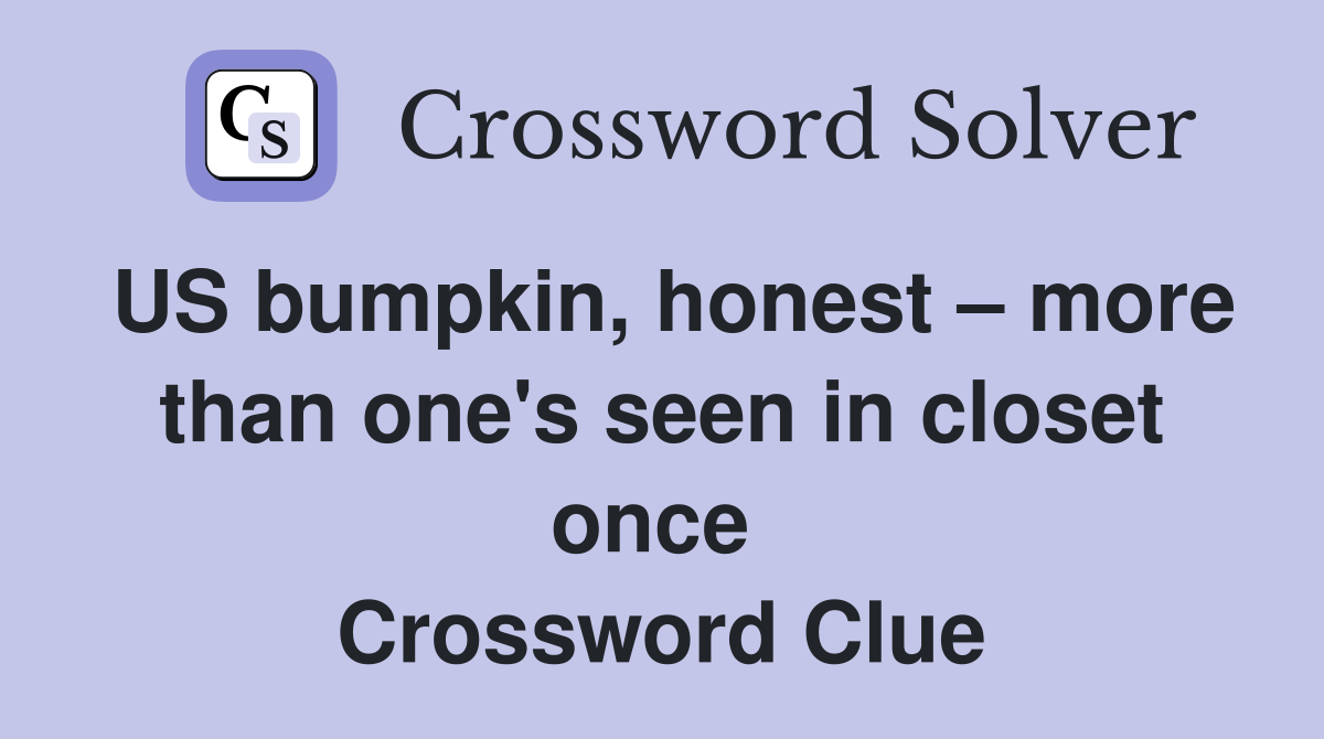 US bumpkin, honest – more than one's seen in closet once  Crossword Clue