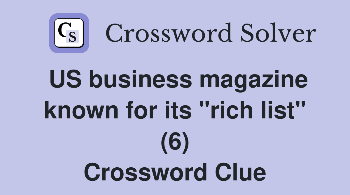 US business magazine known for its "rich list" (6) Crossword Clue