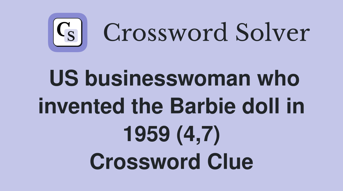 US businesswoman who invented the Barbie doll in 1959 (4,7) Crossword Clue