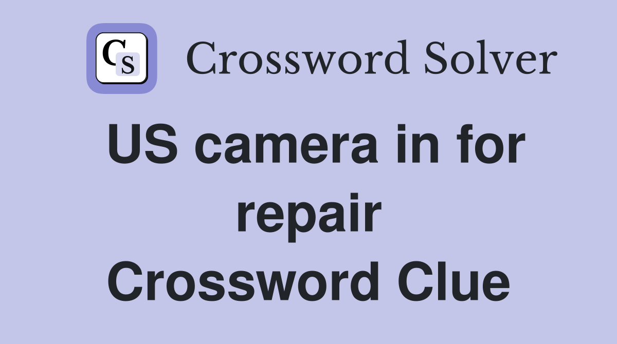 US camera in for repair Crossword Clue