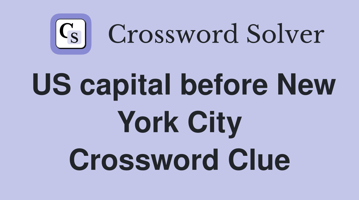 US capital before New York City Crossword Clue