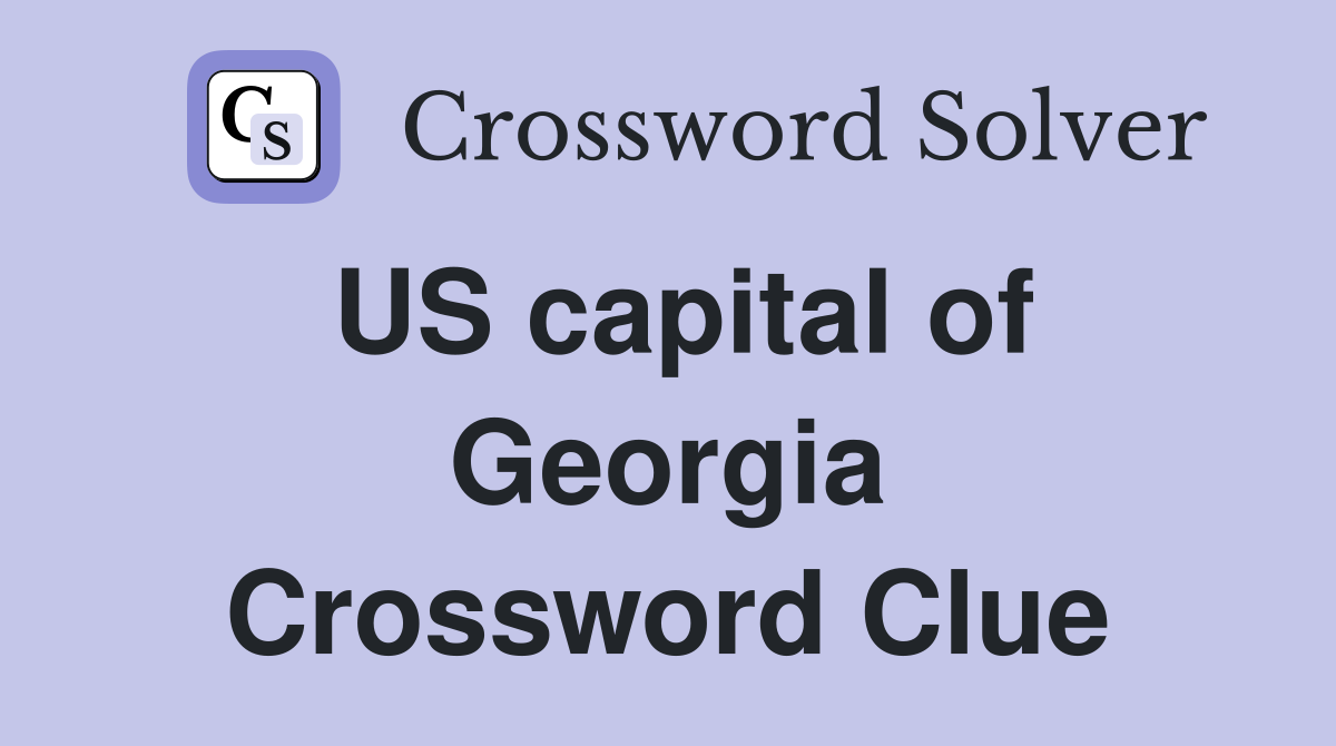 US capital of Georgia Crossword Clue