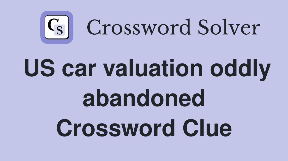 US car valuation oddly abandoned Crossword Clue