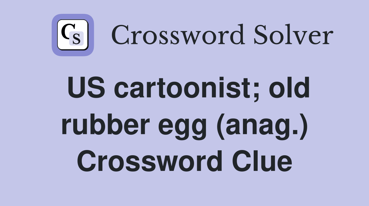 US cartoonist; old rubber egg (anag.) Crossword Clue