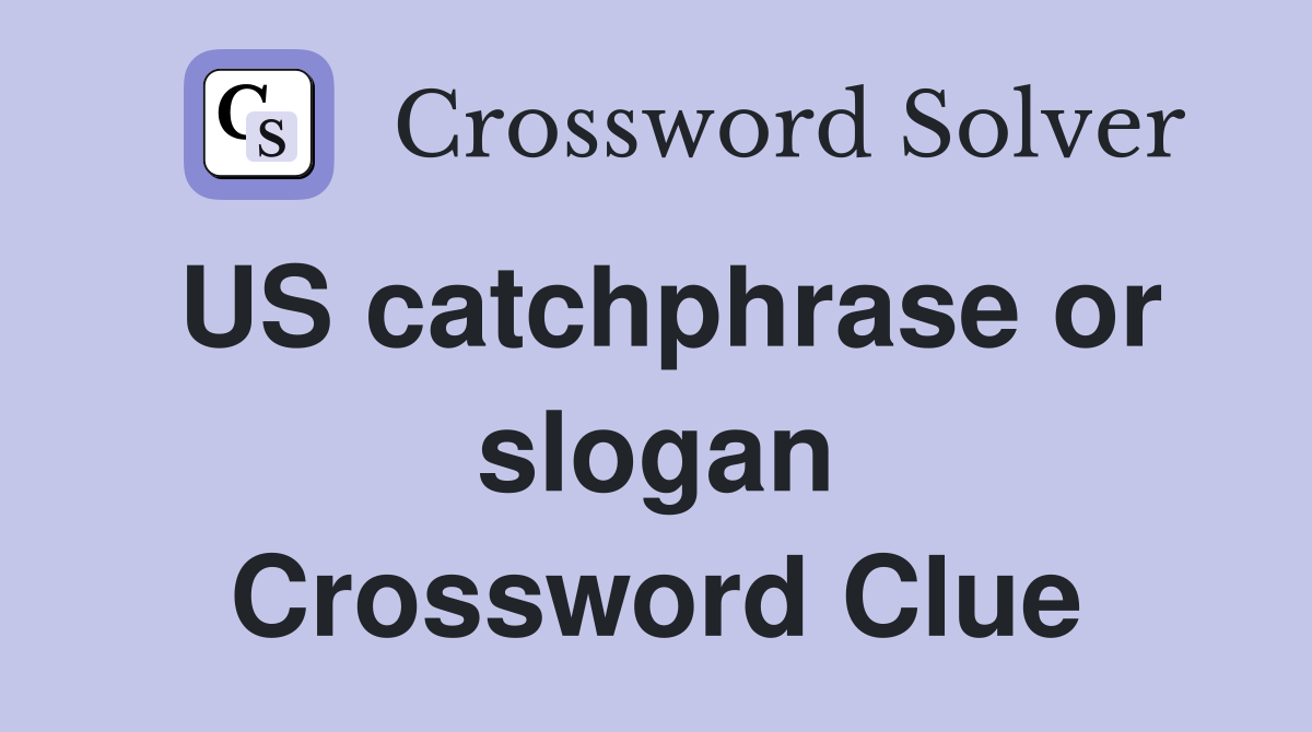 US catchphrase or slogan Crossword Clue