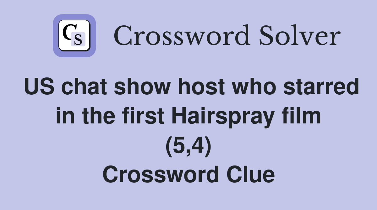 US chat show host who starred in the first Hairspray film (5,4) Crossword Clue