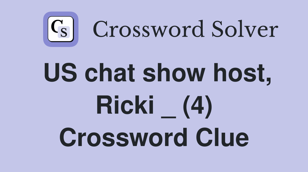 US chat show host, Ricki _ (4) Crossword Clue
