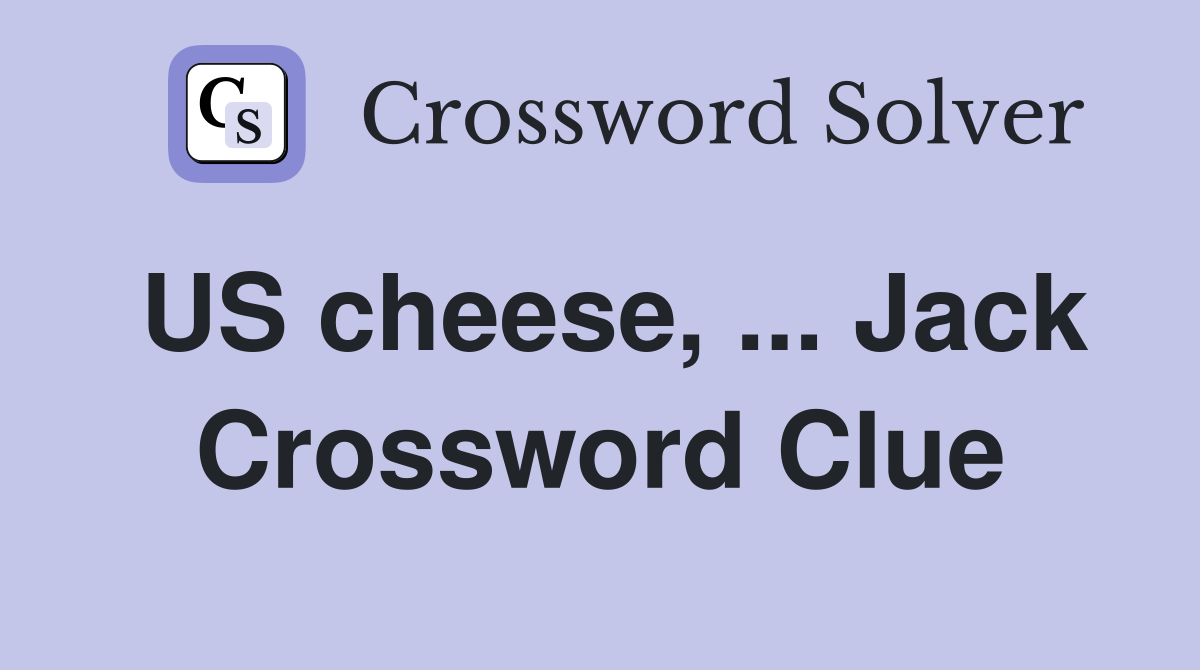 US cheese, ... Jack Crossword Clue