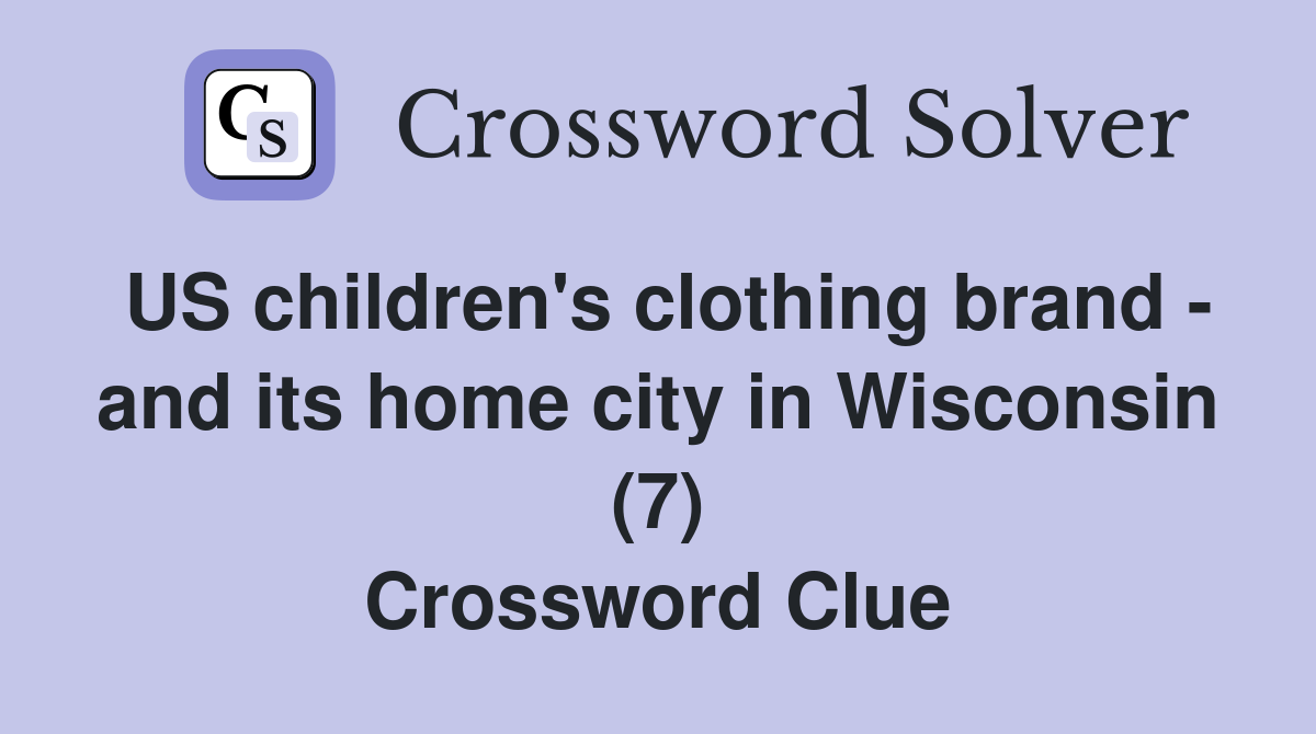 US children's clothing brand - and its home city in Wisconsin (7) Crossword Clue