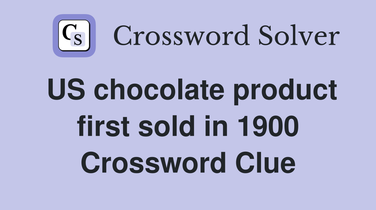 US chocolate product first sold in 1900 Crossword Clue