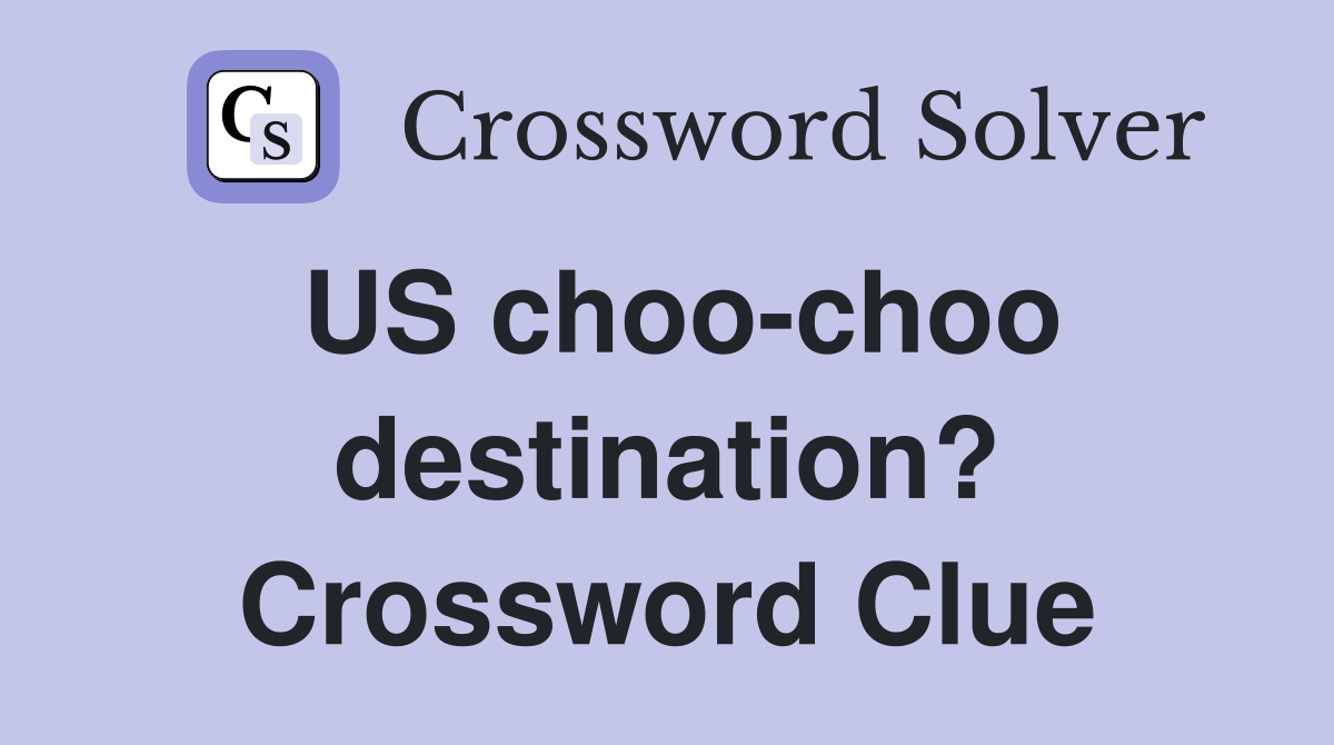 US choo-choo destination? Crossword Clue
